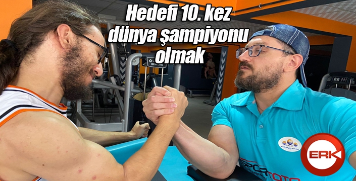 Hedefi 10. kez dünya şampiyonu olmak