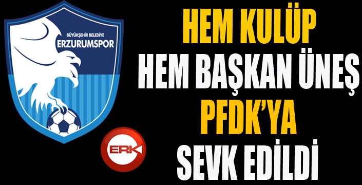 Hem kulüp hem Başkan Üneş PFDK'ya sevk edildi...