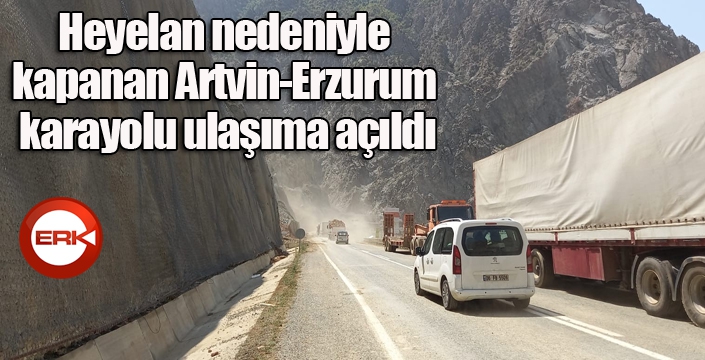 Heyelan nedeniyle kapanan Artvin-Erzurum karayolu ulaşıma açıldı