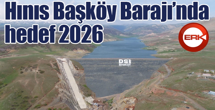 Hınıs Başköy Barajı’nda hedef 2026