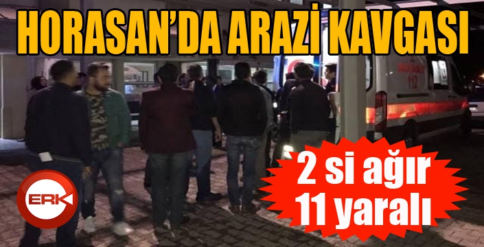 Horasan’da arazi kavgası: 2 si ağır 11 yaralı