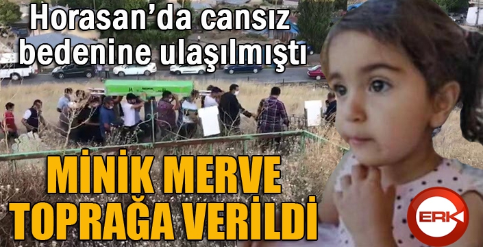 Horasan'da ölü bulunan 2,5 yaşındaki Merve toprağa verildi