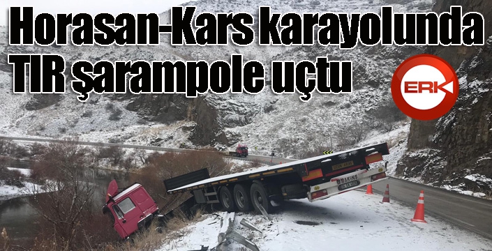 Horasan Kars karayolunda tır şarampole uçtu