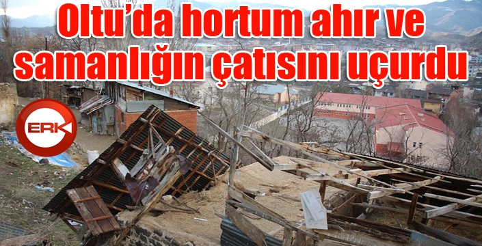 Hortum ahır ve samanlığın çatısını uçurdu 