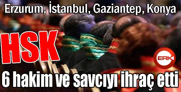 HSK 6 hakim ve savcıyı ihraç etti