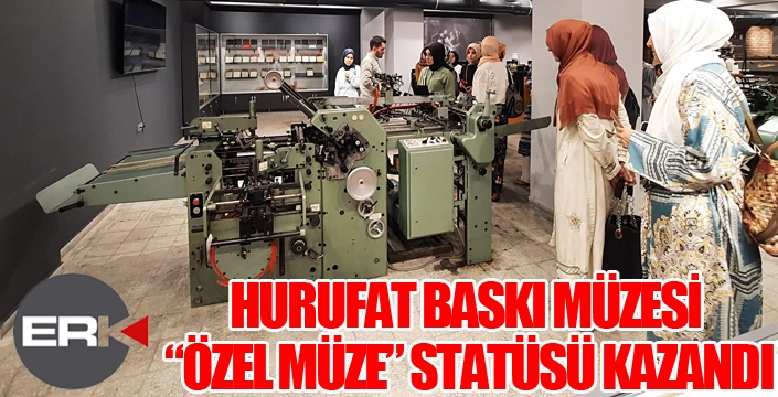 HURUFAT BASKI MÜZESİ “ÖZEL MÜZE” STATÜSÜ KAZANDI