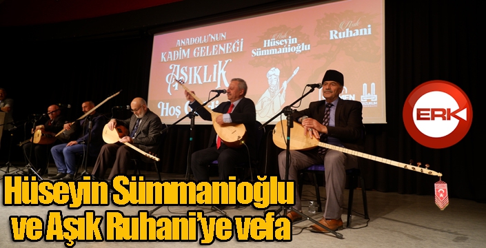 Hüseyin Sümmanioğlu ve Aşık Ruhani’ye vefa