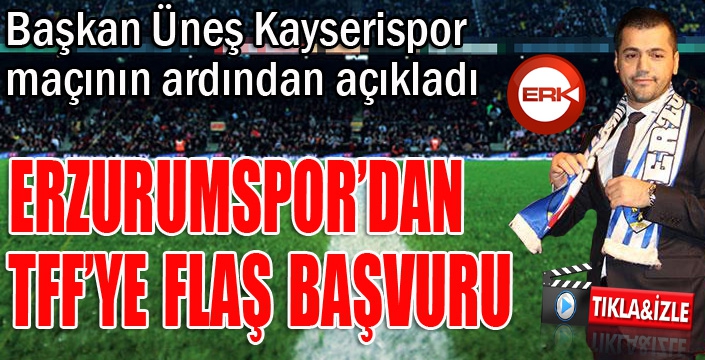 Hüseyin Üneş açıkladı... Erzurumspor'dan TFF'ye flaş başvuru...