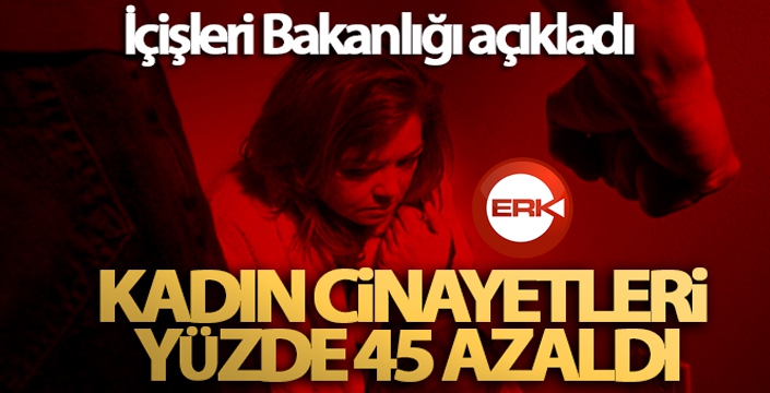 İçişleri Bakanlığı açıkladı! Kadın cinayetleri yüzde 45 azaldı