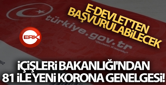 İçişleri Bakanlığı'ndan 81 ile yeni korona genelgesi! E-devlet'ten başvurulabilecek