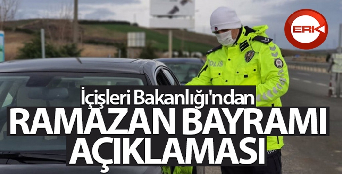 İçişleri Bakanlığı'ndan Ramazan Bayramı açıklaması