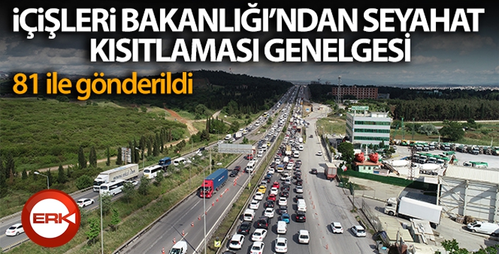 İçişleri Bakanlığı'ndan seyahat kısıtlaması genelgesi...