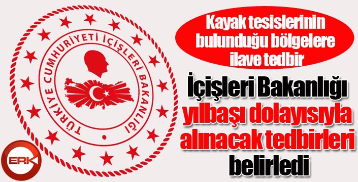 İçişleri Bakanlığı yılbaşı dolayısıyla alınacak tedbirleri belirledi