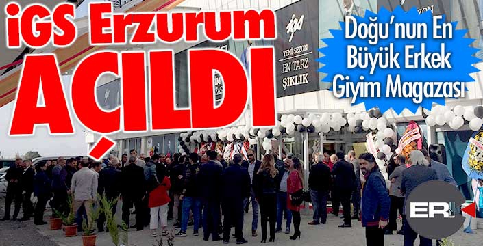 İGS Erzurum Mağazası açıldı... 