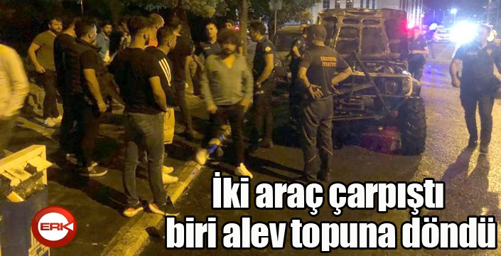 İki araç çarpıştı, biri alev topuna döndü