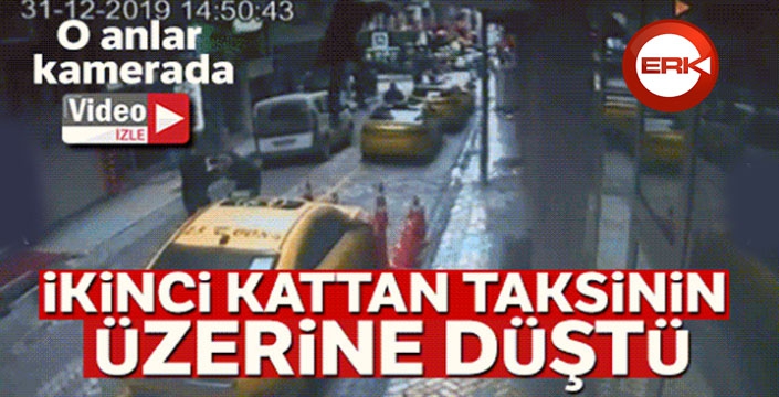 İkinci kattan taksinin üzerine düştü, o anlar kamerada