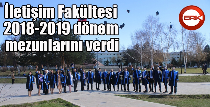 İletişim Fakültesi 2018-2019 dönem mezunlarını verdi