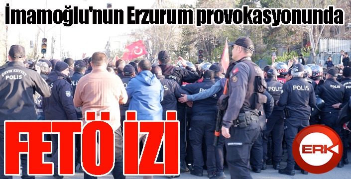 İmamoğlu'nun Erzurum provokasyonunda FETÖ iddiası