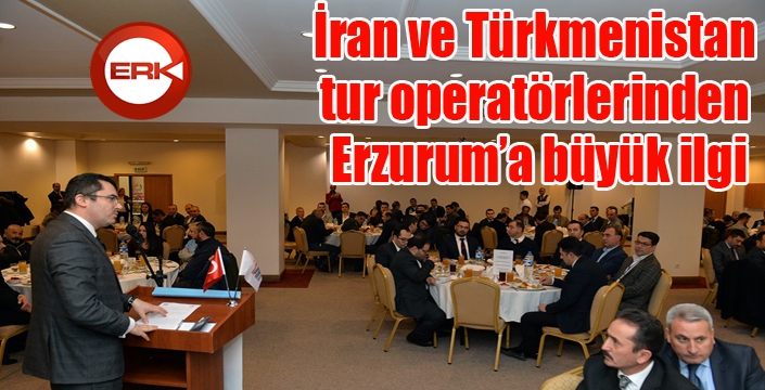 İran ve Türkmenistan tur operatörlerinden Erzurum’a büyük ilgi