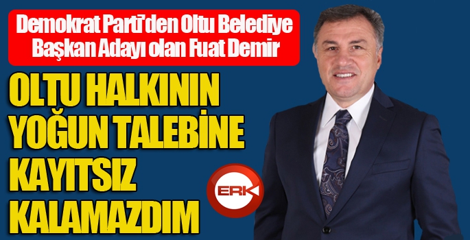 İş insanı Fuat Demir, Oltu'dan Belediye Başkan Adayı oldu