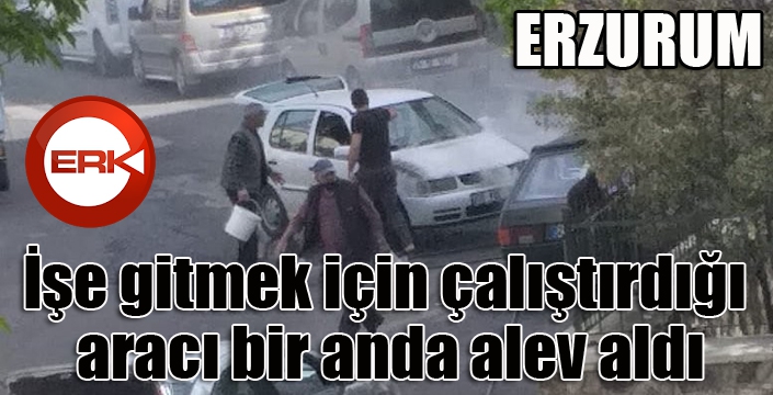 İşe gitmek için çalıştırdığı aracı bir anda alev aldı