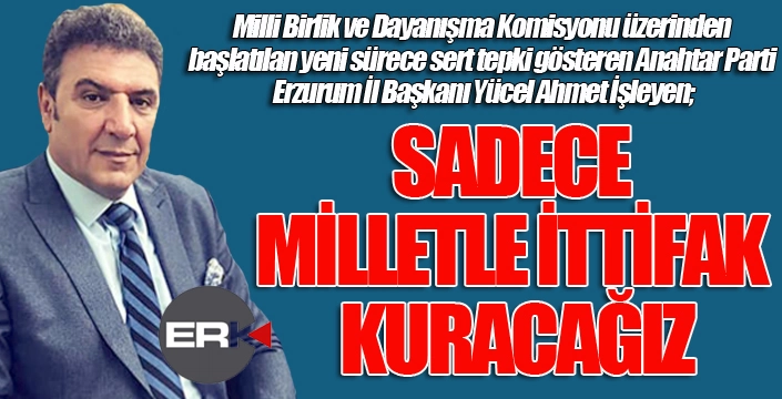 İşleyen: Milletin vicdanıyla yürüyeceğiz...