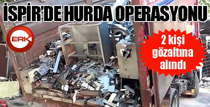 İspir'de hurda operasyonu...