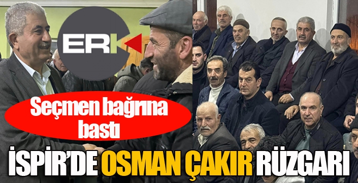 İspir'de Osman Çakır rüzgarı...