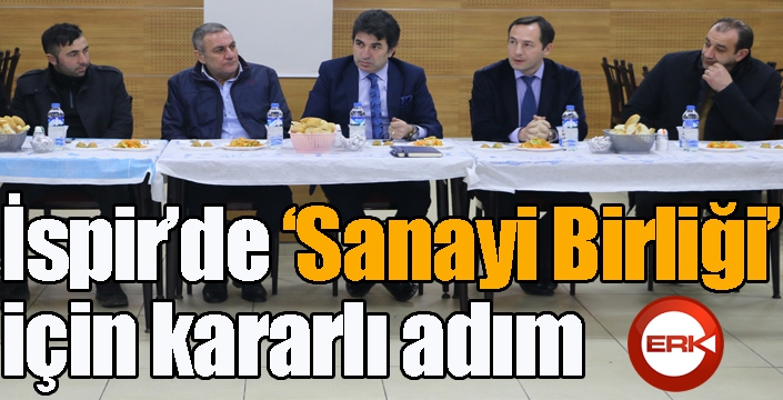  İspir’de ‘Sanayi Birliği’ için kararlı adım