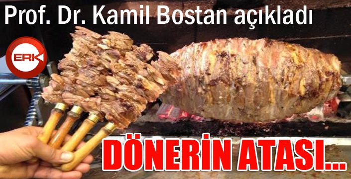 Prof. Dr. Kamil Bostan açıkladı: Dönerin atası...