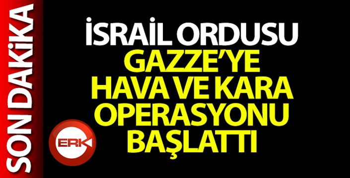 İsrail ordusu, Gazze'ye hava ve kara operasyonu başlattı