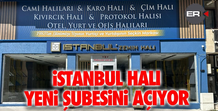 İstanbul Halı yeni şubesini açıyor
