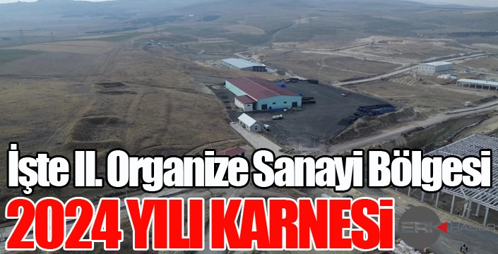 İşte II. Organize Sanayi Bölgesi 2024 yılı karnesi
