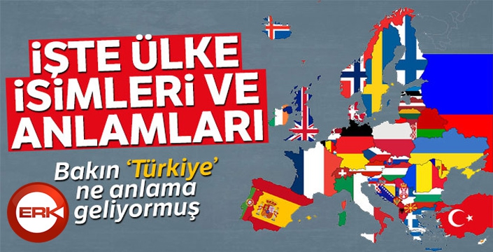 İşte ülke isimleri ve anlamları