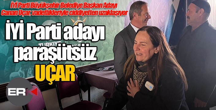 İYİ Parti Büyükşehir Belediye Başkan Adayı Canan Uçar, vadettikleriyle ciddiyetten uzaklaşıyor