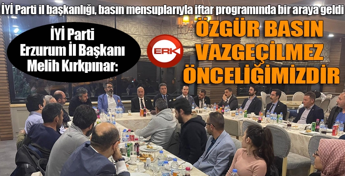 İYİ Parti il başkanlığı, iftarda basın mensuplarıyla bir araya geldi...