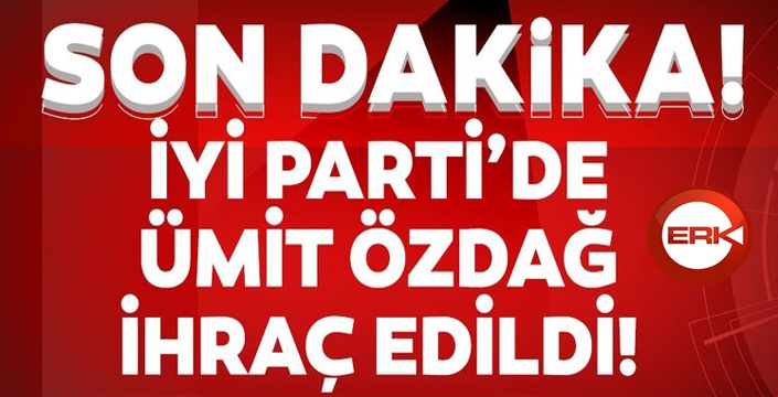 İYİ Parti Milletvekili Ümit Özdağ partisinden ihraç edildi