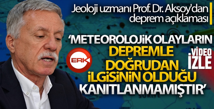 Jeoloji uzmanı Prof. Dr. Aksoy'dan deprem açıklaması