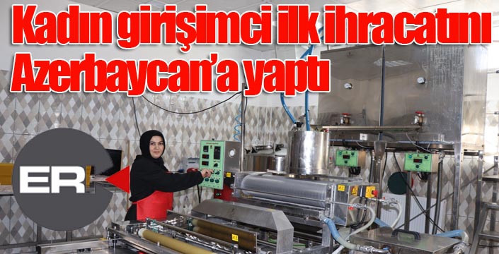 Kadın girişimci ilk ihracatını Azerbaycan’a yaptı