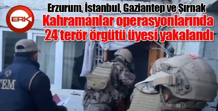 “Kahramanlar” operasyonlarında 24 terör örgütü üyesi yakalandı