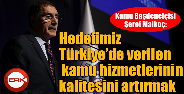 Kamu Başdenetçisi Şeref Malkoç: 