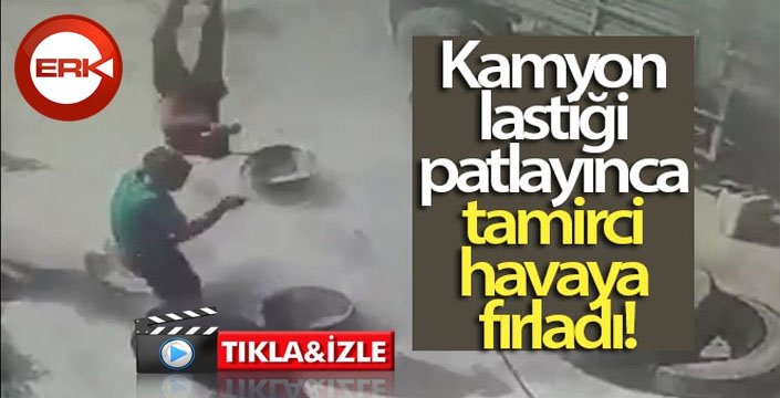 Kamyon lastiği patlayınca tamirci havaya fırladı