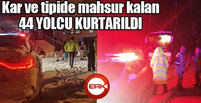 Kar ve tipide mahsur kalan 44 yolcu kurtarıldı