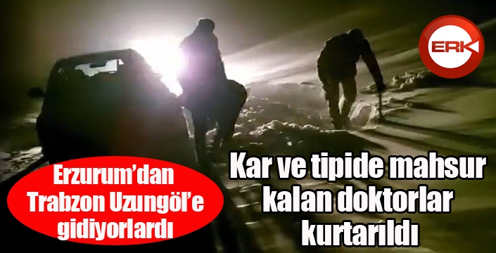 Kar ve tipide mahsur kalan doktorlar kurtarıldı