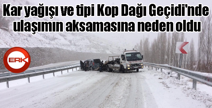 Kar yağışı ve tipi Kop Dağı Geçidi'nde ulaşımın aksamasına neden oldu