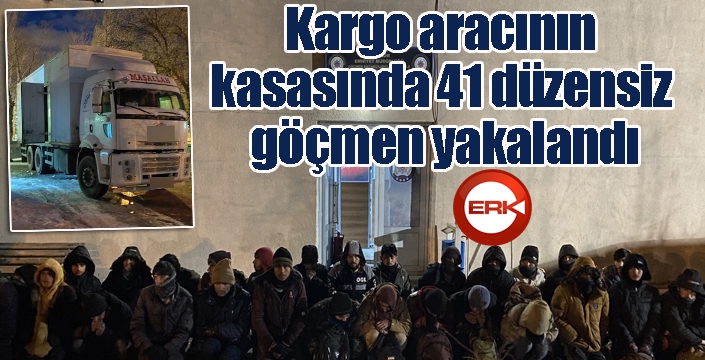 Kargo aracının kasasında 41 düzensiz göçmen yakalandı