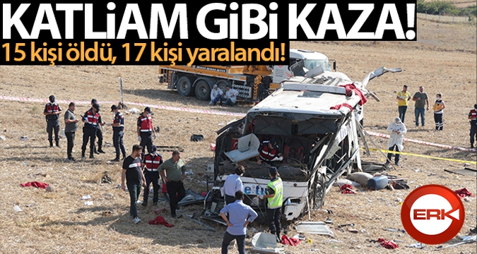 Katliam gibi kaza: 15 ölü, 17 yaralı