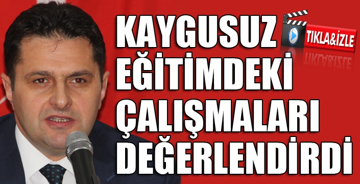 Kaygusuz, eğitimdeki çalışmaları değerlendirdi...