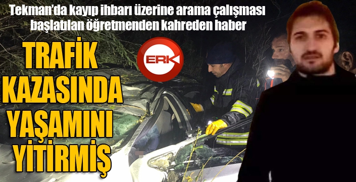 Kayıp olarak aranan İngilizce öğretmeni trafik kazasında hayatını kaybetti