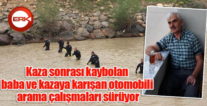 Kaza sonrası kaybolan baba ve kazaya karışan otomobili arama çalışmaları sürüyor